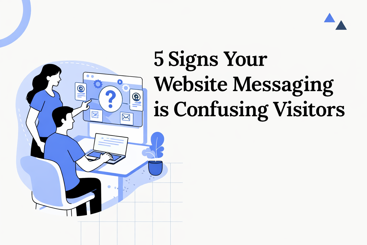 5 Signs Your Website Messaging is Confusing Visitors (And Costing You Customers)